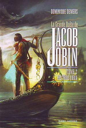 [La grande quête de Jacob Jobin 02] • les trois voeux